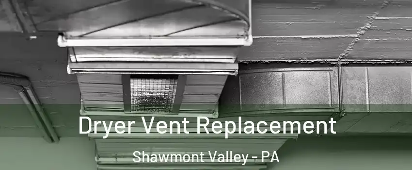 Dryer Vent Replacement Shawmont Valley - PA