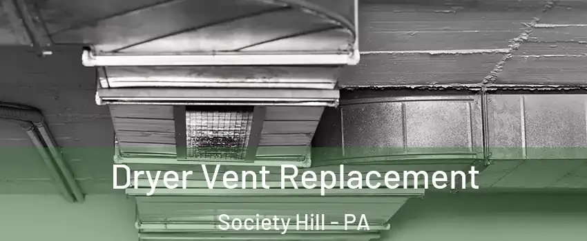 Dryer Vent Replacement Society Hill - PA