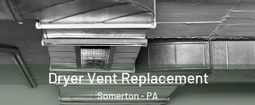 Dryer Vent Replacement Somerton - PA