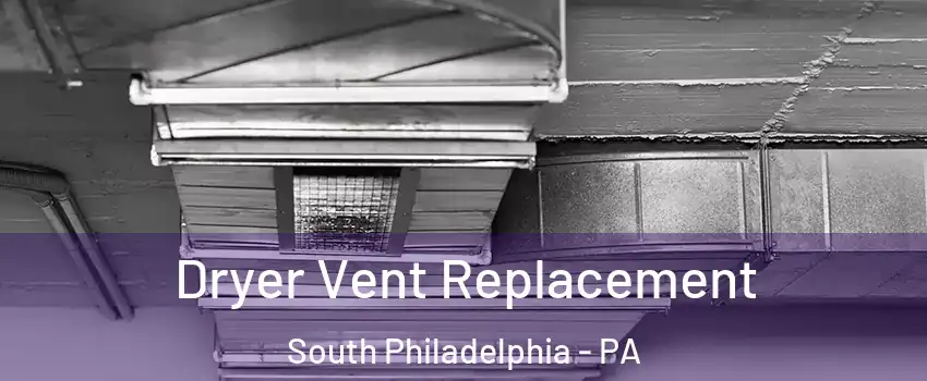 Dryer Vent Replacement South Philadelphia - PA