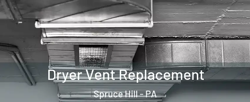 Dryer Vent Replacement Spruce Hill - PA