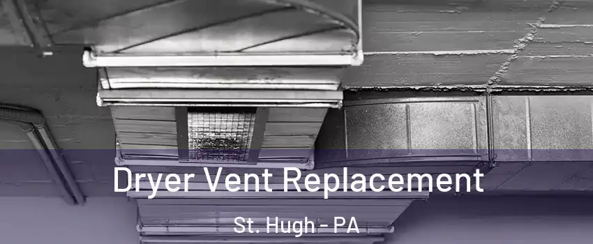Dryer Vent Replacement St. Hugh - PA