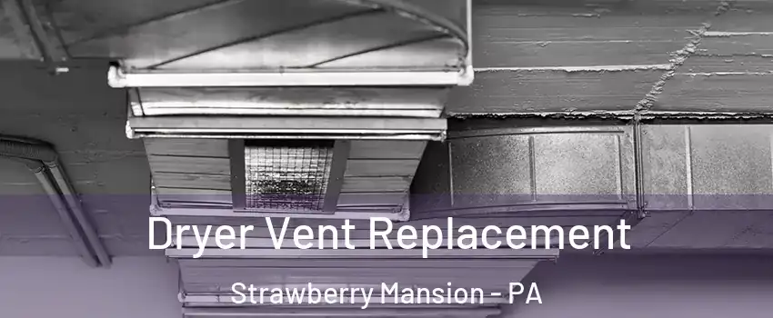 Dryer Vent Replacement Strawberry Mansion - PA