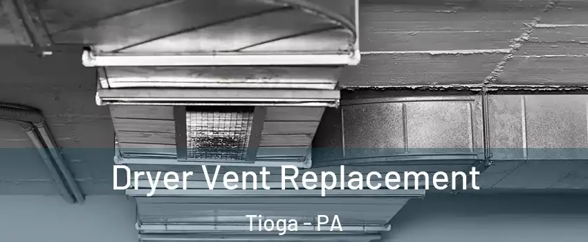 Dryer Vent Replacement Tioga - PA