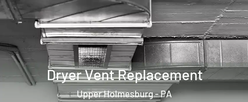 Dryer Vent Replacement Upper Holmesburg - PA