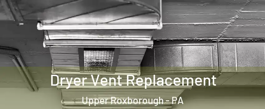 Dryer Vent Replacement Upper Roxborough - PA