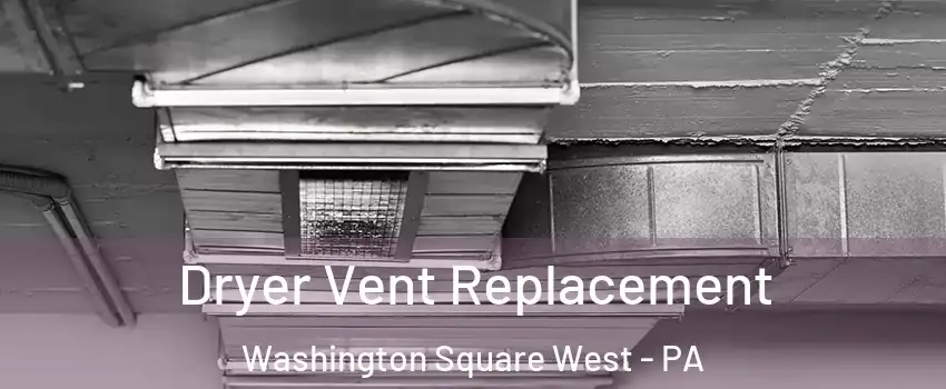 Dryer Vent Replacement Washington Square West - PA