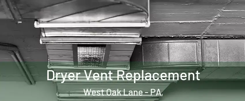 Dryer Vent Replacement West Oak Lane - PA