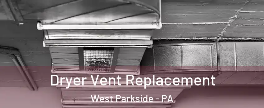 Dryer Vent Replacement West Parkside - PA