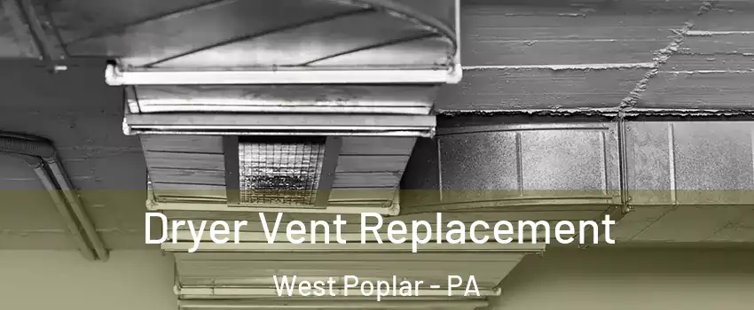 Dryer Vent Replacement West Poplar - PA
