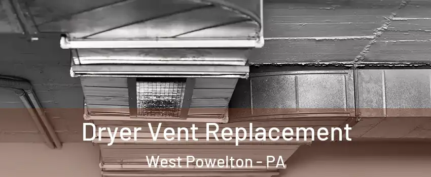 Dryer Vent Replacement West Powelton - PA