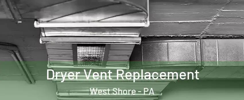 Dryer Vent Replacement West Shore - PA