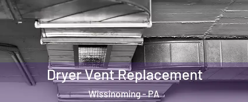 Dryer Vent Replacement Wissinoming - PA
