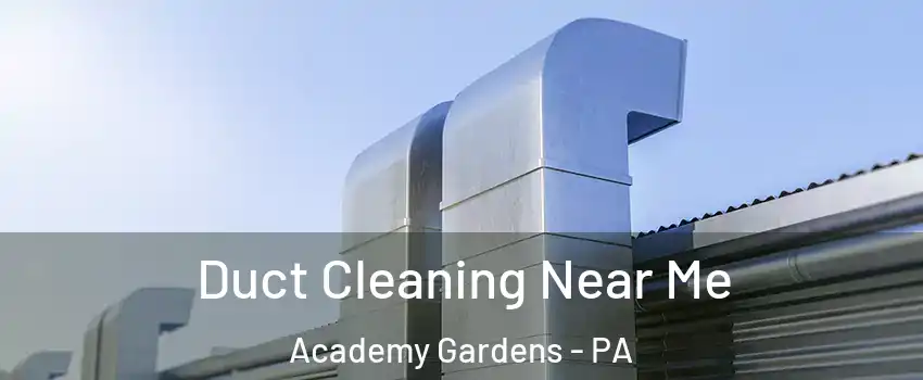 Duct Cleaning Near Me Academy Gardens - PA