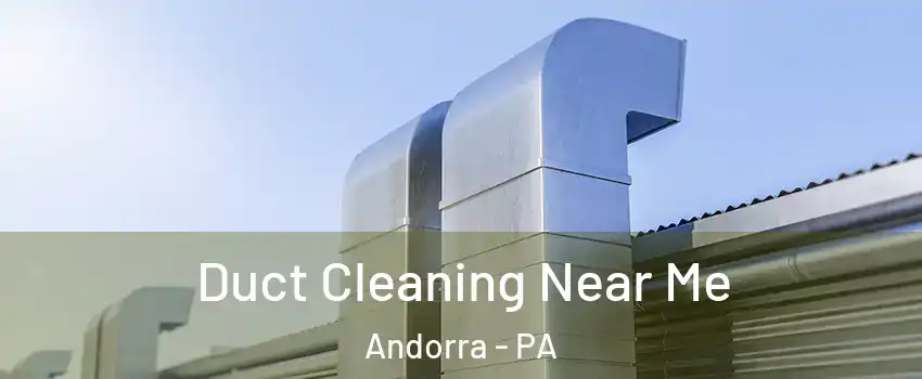 Duct Cleaning Near Me Andorra - PA