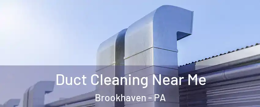 Duct Cleaning Near Me Brookhaven - PA