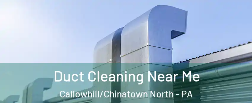 Duct Cleaning Near Me Callowhill/Chinatown North - PA