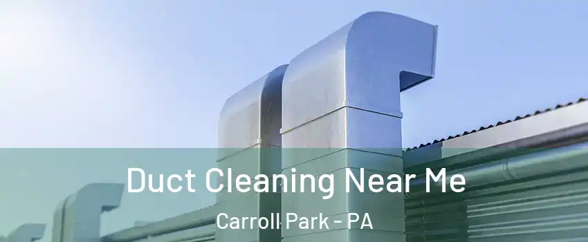 Duct Cleaning Near Me Carroll Park - PA
