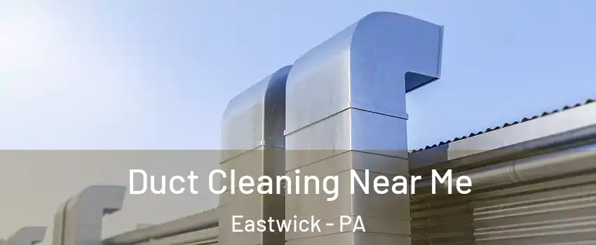Duct Cleaning Near Me Eastwick - PA