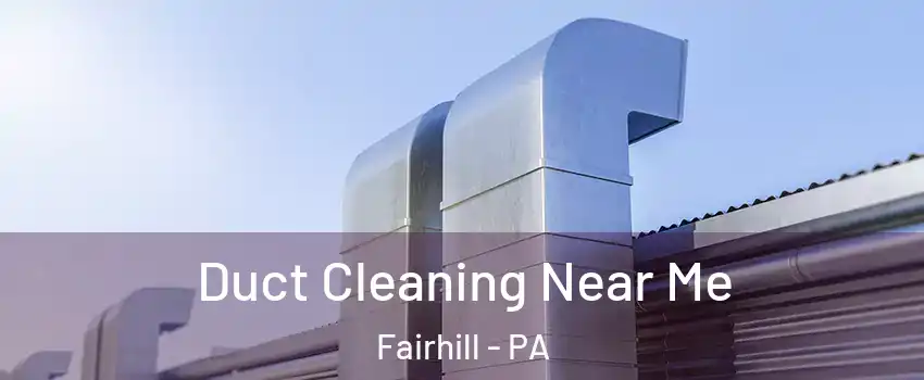 Duct Cleaning Near Me Fairhill - PA