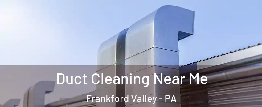 Duct Cleaning Near Me Frankford Valley - PA