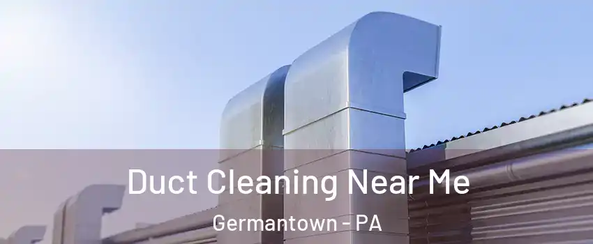 Duct Cleaning Near Me Germantown - PA