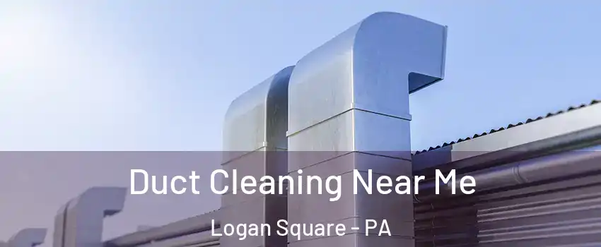 Duct Cleaning Near Me Logan Square - PA