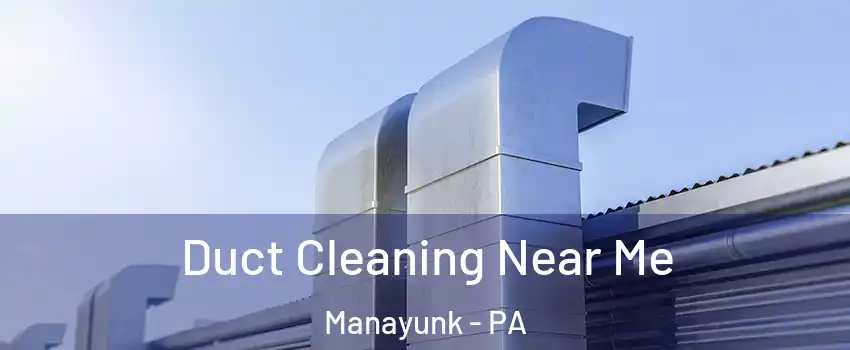 Duct Cleaning Near Me Manayunk - PA