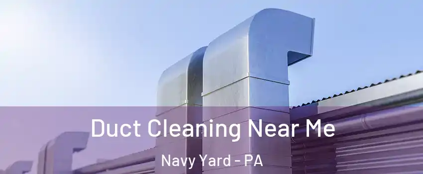 Duct Cleaning Near Me Navy Yard - PA