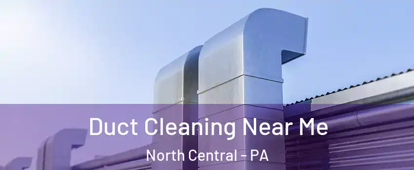 Duct Cleaning Near Me North Central - PA