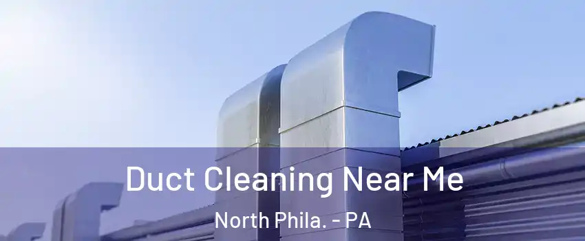 Duct Cleaning Near Me North Phila. - PA