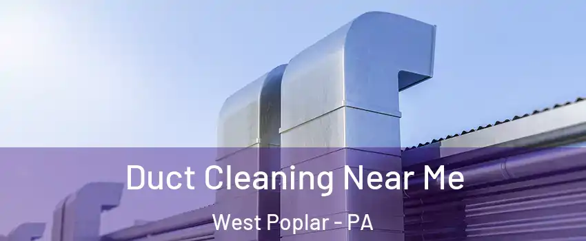 Duct Cleaning Near Me West Poplar - PA