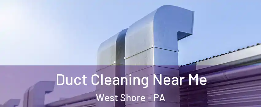 Duct Cleaning Near Me West Shore - PA