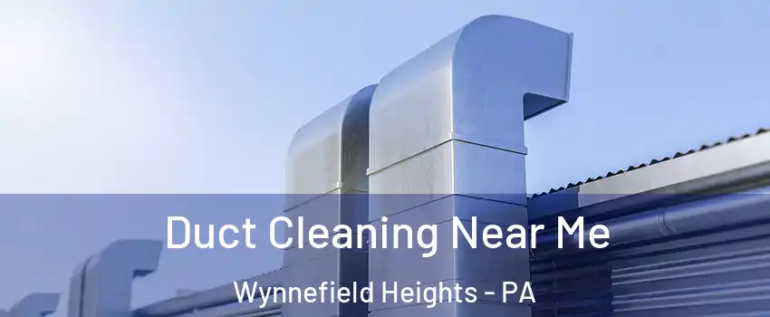 Duct Cleaning Near Me Wynnefield Heights - PA