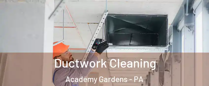 Ductwork Cleaning Academy Gardens - PA