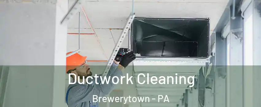 Ductwork Cleaning Brewerytown - PA
