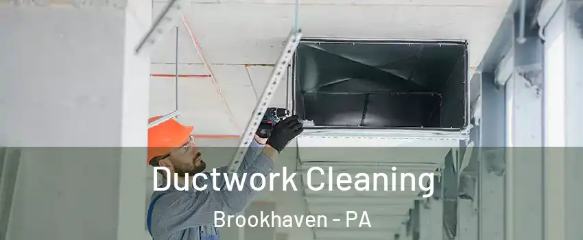 Ductwork Cleaning Brookhaven - PA