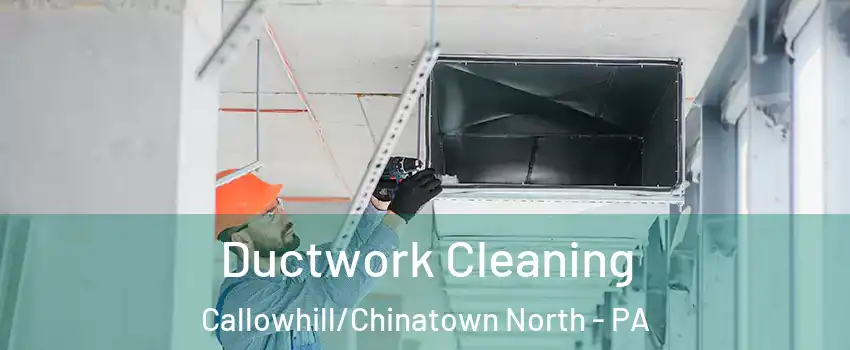 Ductwork Cleaning Callowhill/Chinatown North - PA