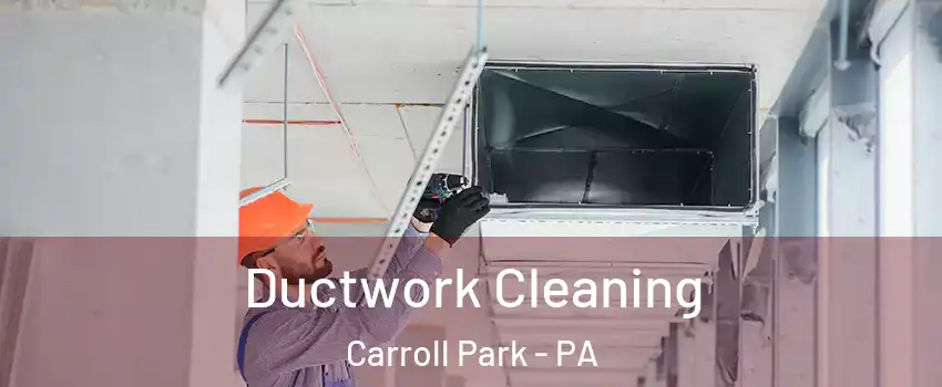Ductwork Cleaning Carroll Park - PA