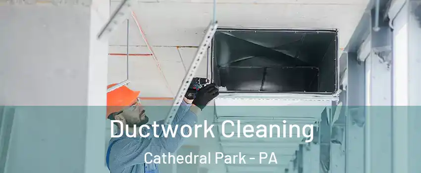 Ductwork Cleaning Cathedral Park - PA