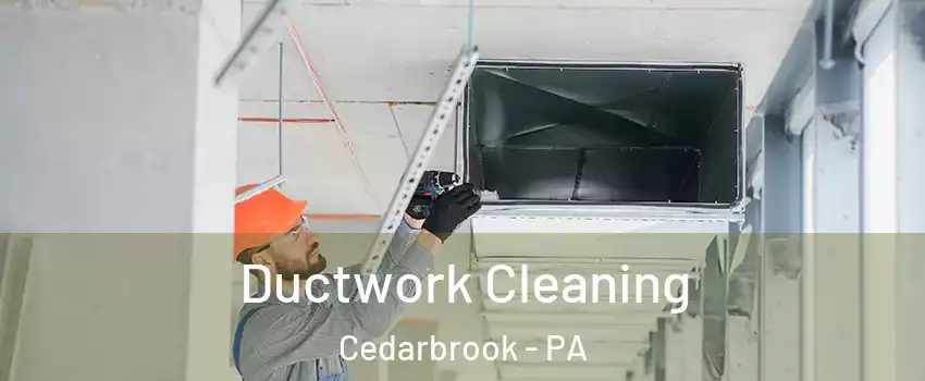 Ductwork Cleaning Cedarbrook - PA