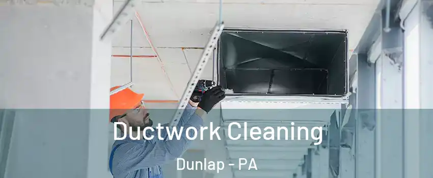 Ductwork Cleaning Dunlap - PA