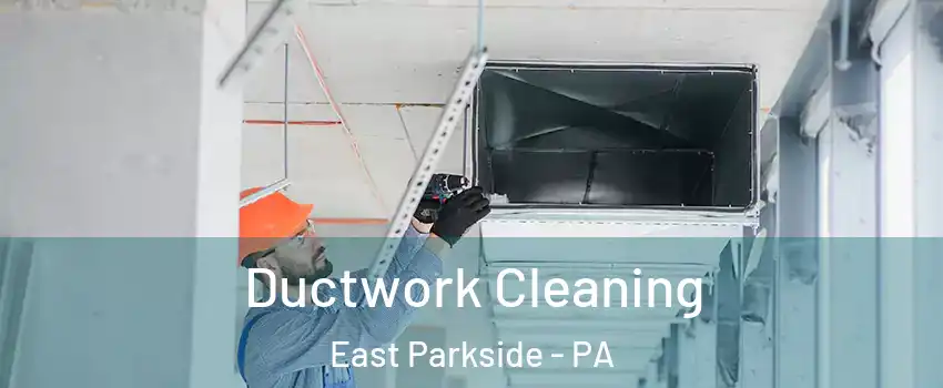 Ductwork Cleaning East Parkside - PA