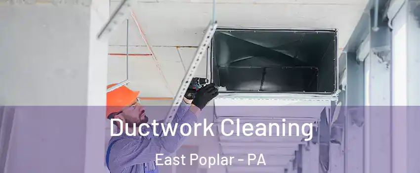 Ductwork Cleaning East Poplar - PA