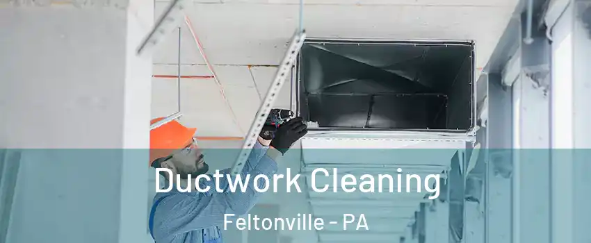 Ductwork Cleaning Feltonville - PA