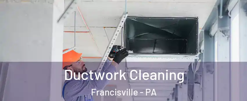 Ductwork Cleaning Francisville - PA