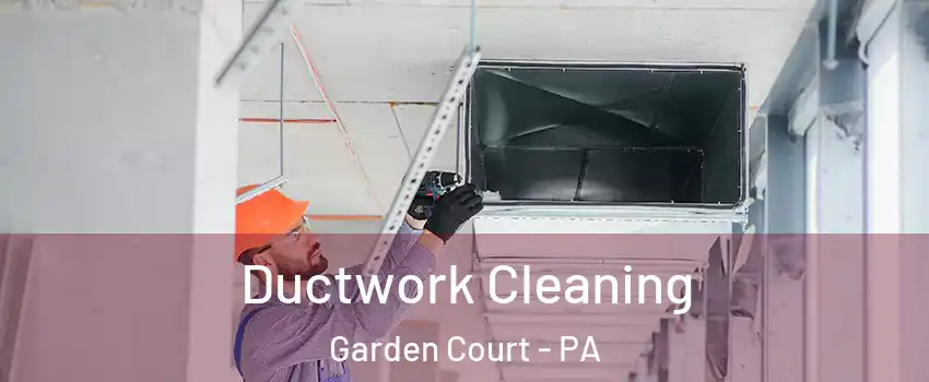 Ductwork Cleaning Garden Court - PA