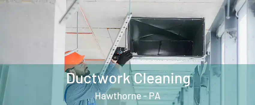 Ductwork Cleaning Hawthorne - PA
