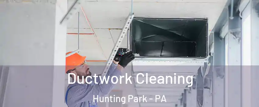 Ductwork Cleaning Hunting Park - PA