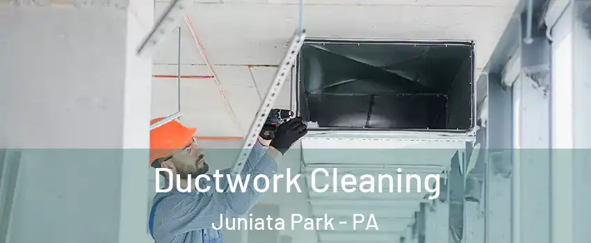 Ductwork Cleaning Juniata Park - PA